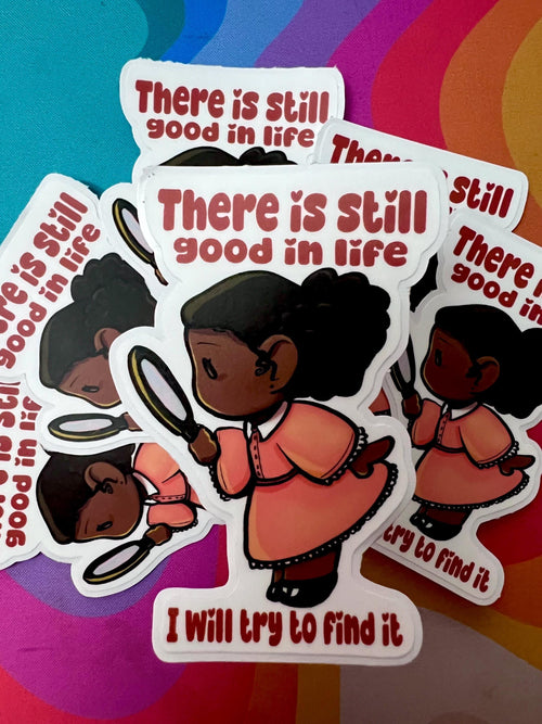 "There is still good in life I will try to find it" Original Art Waterproof Sticker-