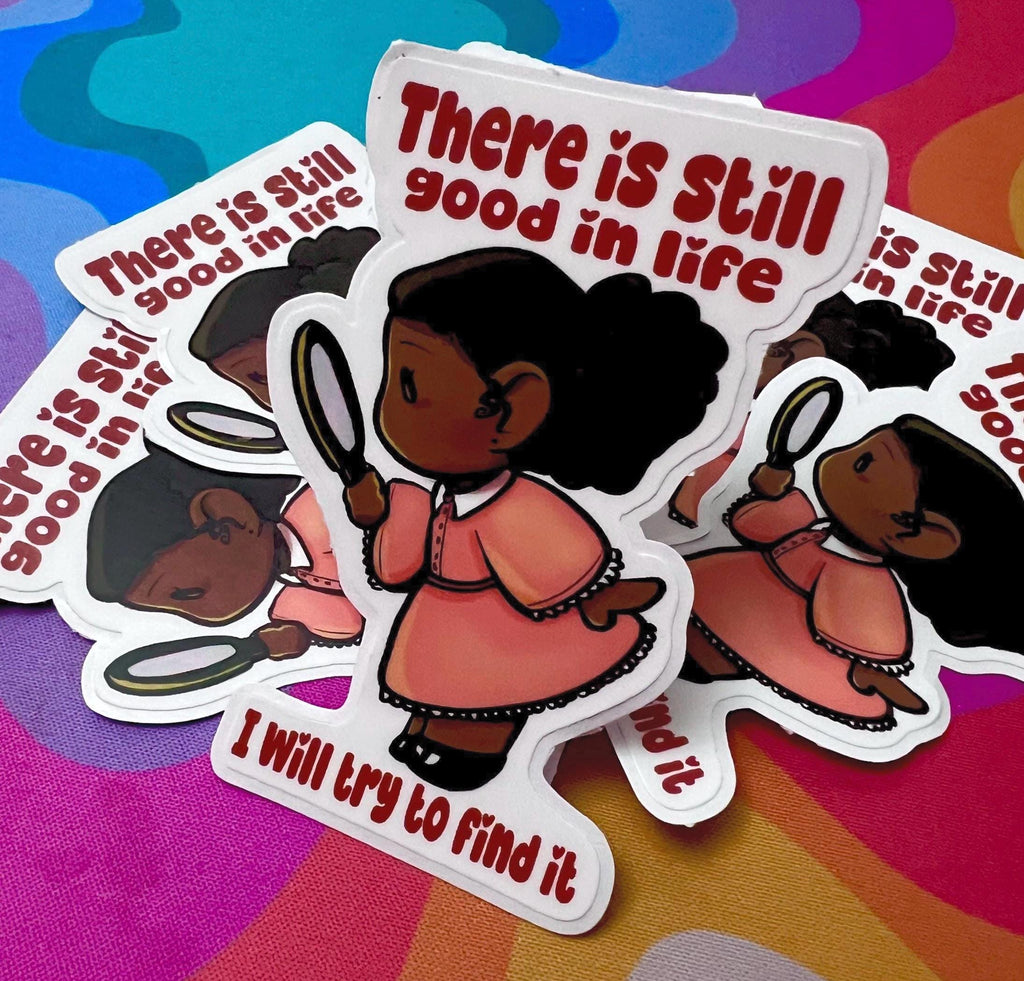 "There is still good in life I will try to find it" Original Art Waterproof Sticker-